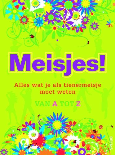 Meisjes!: alles wat je als tienermeisje moet weten van a tot z book