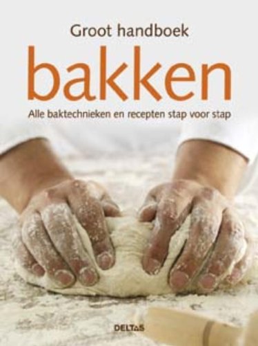 Groot handboek bakken: Ingrediënten, baktechnieken en recepten Leisure, Home & Garden