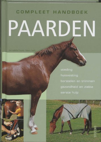 Compleet handboek paarden: voeding, huisvesting, borstelen en trimmen, gezondheid en ziekte, eerste hulp book