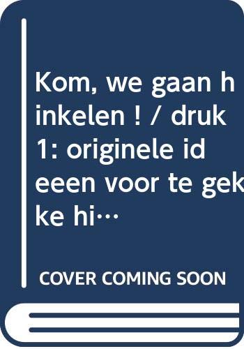 Kom, we gaan hinkelen!: Originele ideeën voor te gekke hinkelbanen book