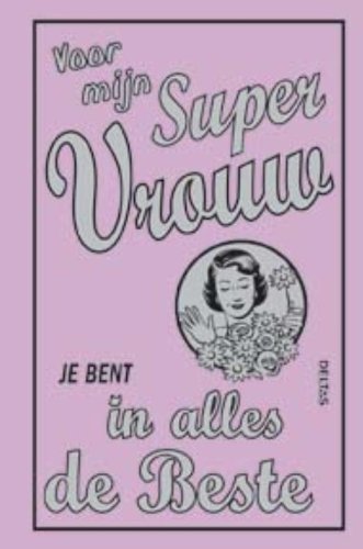 Voor mijn supervrouw: Je bent in alles de beste book