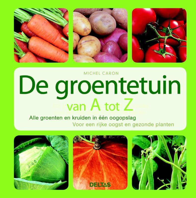 De groentetuin van A tot Z: Alle groenten en kruiden in één oogopslag voor een rijke oogst en gezonde planten book
