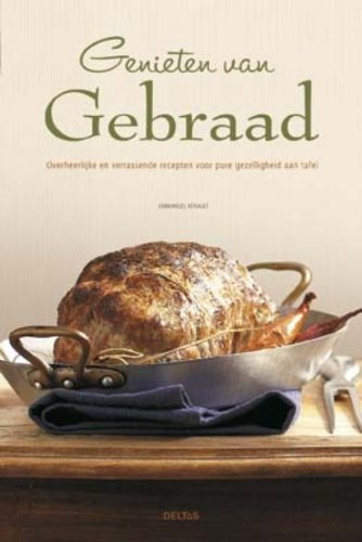 Genieten van gebraad: Overheerlijke en verrassende recepten voor pure gezelligheid aan tafel book