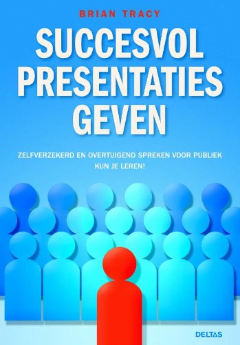 Succesvol presentaties geven: Zelfverzekerd en overtuigend spreken voor publiek kun je leren book