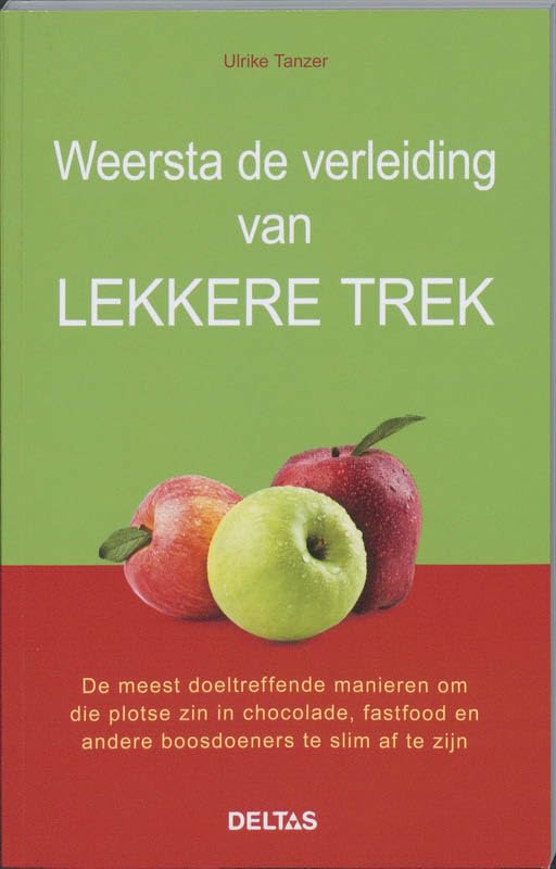 Weersta de verleiding van lekkere trek: De meest doeltreffende manieren om die plotse zin in chocolade, fastfood en andere boosdoeners te slim af te zijn book