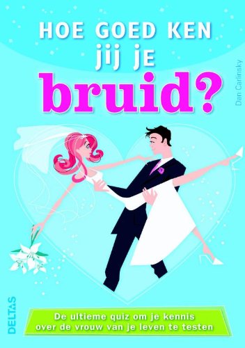 Hoe goed ken jij je bruid?: De ultieme quiz om je kennis over de vrouw van je leven te testen book