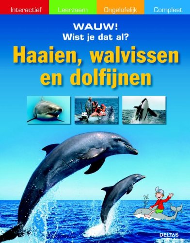 Haaien, Walvissen en Dolfijnen: Interactief - Leerzaam - Ongelofelijk - Compleet (Wauw! Wist je dat al?) Non-fiction