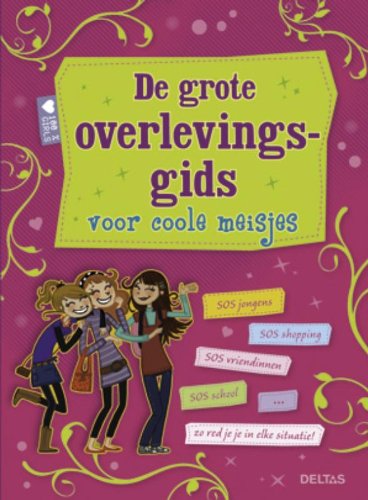 De grote overlevingsgids voor coole meisjes: SOS jongens, SOS shoppen, SOS school, SOS vriendinnen…zo red je je in elke situatie book