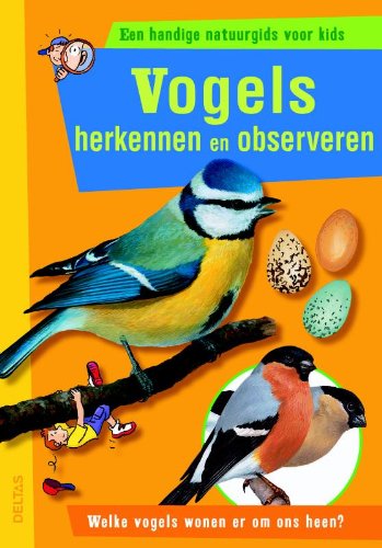 Vogels herkennen en observeren: Welke vogels wonen er om ons heen? (Een handige natuurgids voor kids) Non-fiction