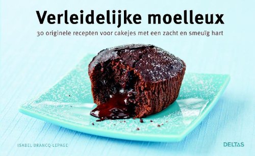 Verleidelijke moelleux: 30 originele recepten voor cakejes met een zacht en smeuïg hart Leisure, Home & Garden