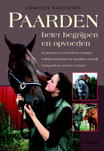 Paarden beter begrijpen en opvoeden: complete raadgever: Het gedrag van uw paard herkennen en begrijpen - Duidelijke leerstrategieën voor opvoeding in ... - Gedragsproblemen voorkomen en oplossen Pets