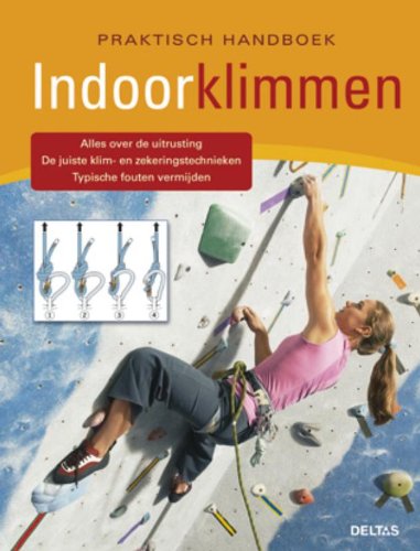 Indoorklimmen: Alles over de uitrusting - De juiste klim- en zekeringstechnieken - Typische fouten vermijden book