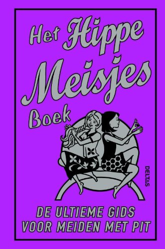 Het hippe meisjesboek: de ultieme gids voor meiden met pit book