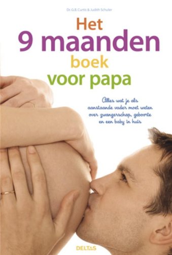 Het 9 maanden boek voor papa: alles wat je als aanstaande vader moet weten over zwangerschap, geboorte en een baby in huis book