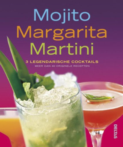 Mojito, margarita, martini: 3 Legendarische coctails - meer dan 40 originele recepten book