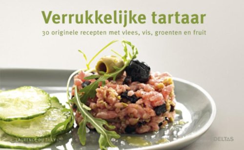 Verrukkelijke tartaar: 30 originele recepten met vlees, vis, groenten en fruit book
