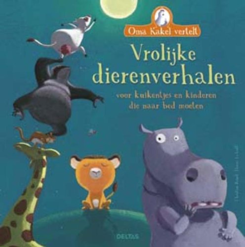 Oma Kakel vertelt - Vrolijke dierenverhalen: Voor kuikentjes en kinderen die naar bed moeten book
