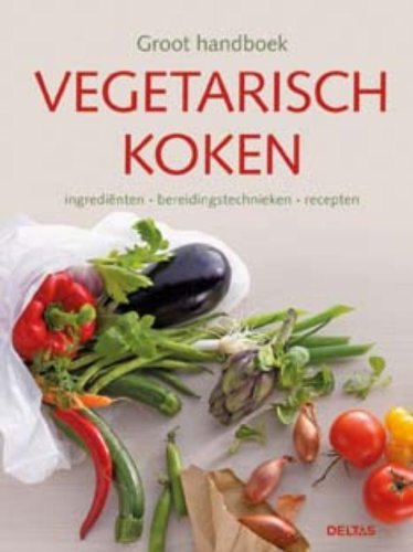 Groot handboek vegetarisch koken: ingredienten - bereidingstechnieken - recepten: ingrediënten, bereidingstechnieken, recepten Leisure, Home & Garden