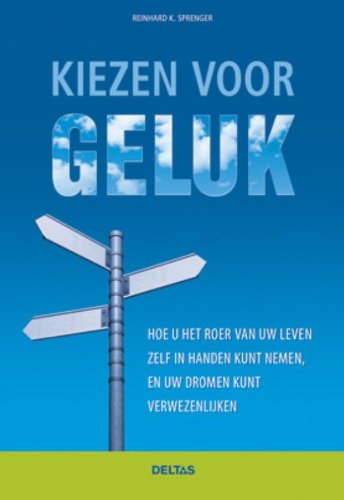 Kiezen voor geluk: Hoe u het roer van uw leven zelf in handen kunt nemen, en uw dromen kunt verwezelijken book