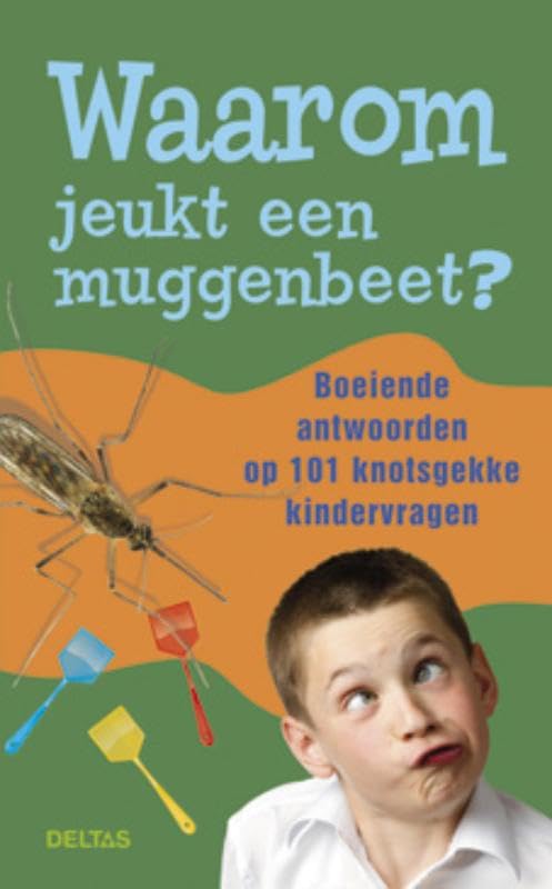 Waarom jeukt een muggenbeet?: Boeiende antwoorden op 101 knotsgekke kindervragen book