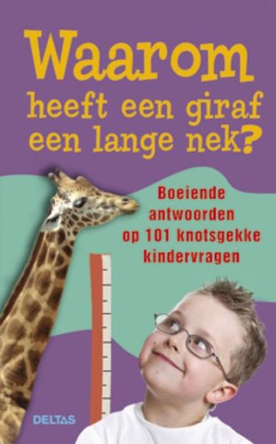 Waarom heeft een giraf een lange nek?: Boeiende antwoorden op 101 knotsgekke kindervragen book