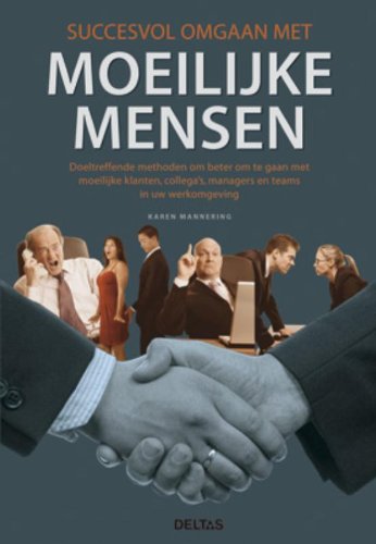 Succesvol omgaan met moeilijke mensen: doeltreffende methoden om beter om te gaan met moeilijke klanten, collega's, managers en teams in uw werkomgeving book