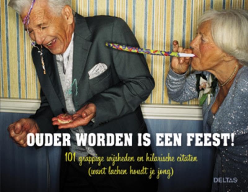 Ouder worden is een feest!: 101 grappige wijsheden en hilarische citaten (want lachten houdt je jong) Humour & Satire