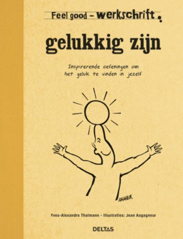 Feel good werkschrift - Gelukkig zijn: Inspirerende oefeningen om het geluk te vinden in jezelf book