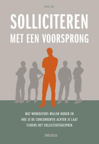 Solliciteren met een voorsprong: wat werkgevers willen horen en hoe je de concurrentie achter je laat tijdens het sollicitatiegesprek book