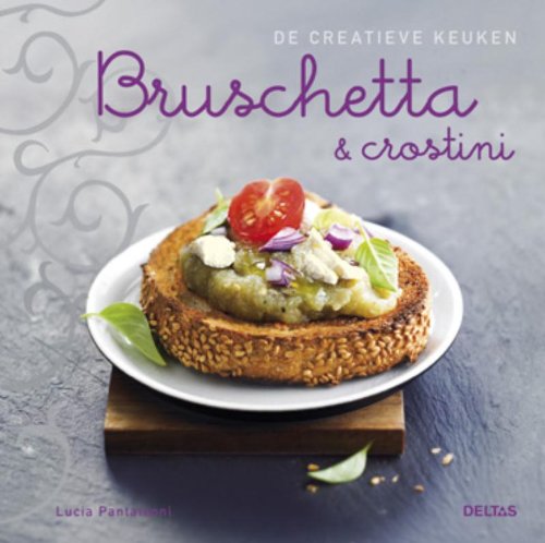 Bruschetta & crostini: De creatieve keuken book