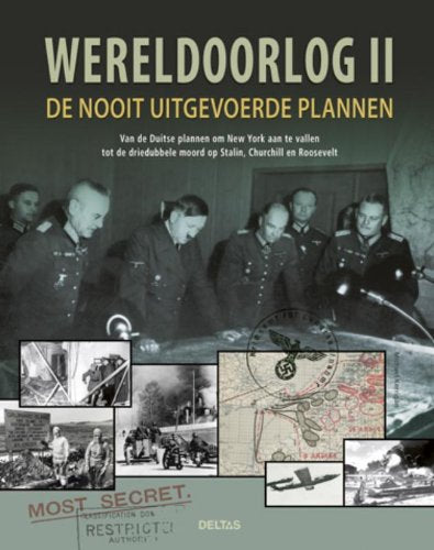 Wereldoorlog II, de nooit uitgevoerde plannen: van de Duitse plannen om New York aan te vallen, tot de driedubbele moord op Stalin, Churchill en Roosevelt book