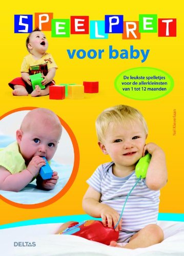Speelpret voor baby: de leukste spelletjes voor de allerkleinsten van 1 tot 12 maanden book
