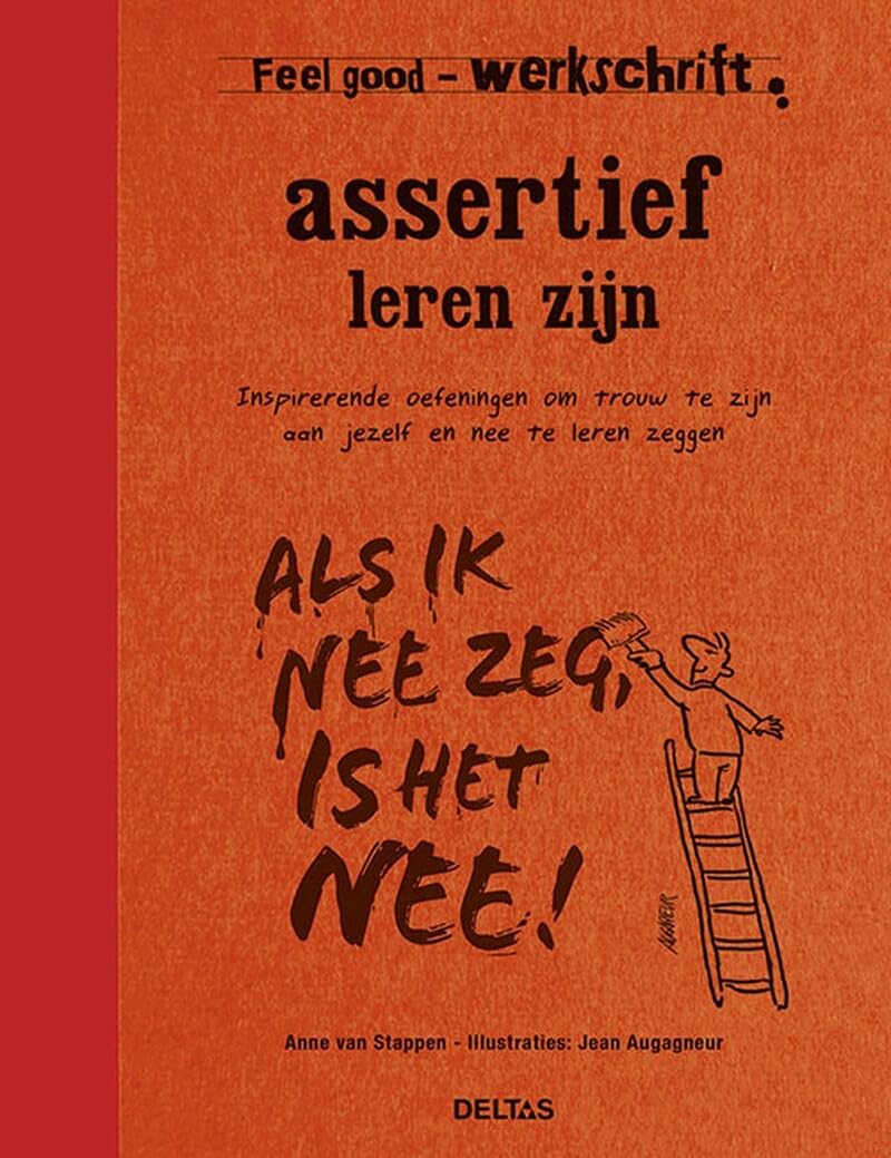 Feel good werkschrift - Assertief leren zijn: Inspirerende oefeningen om trouw te zijn aan jezelf en nee te leren zeggen book