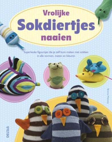 Vrolijke sokdiertjes naaien: superleuke figuurtjes die je zelf kunt maken met sokken in alle vormen, maten en kleuren. book
