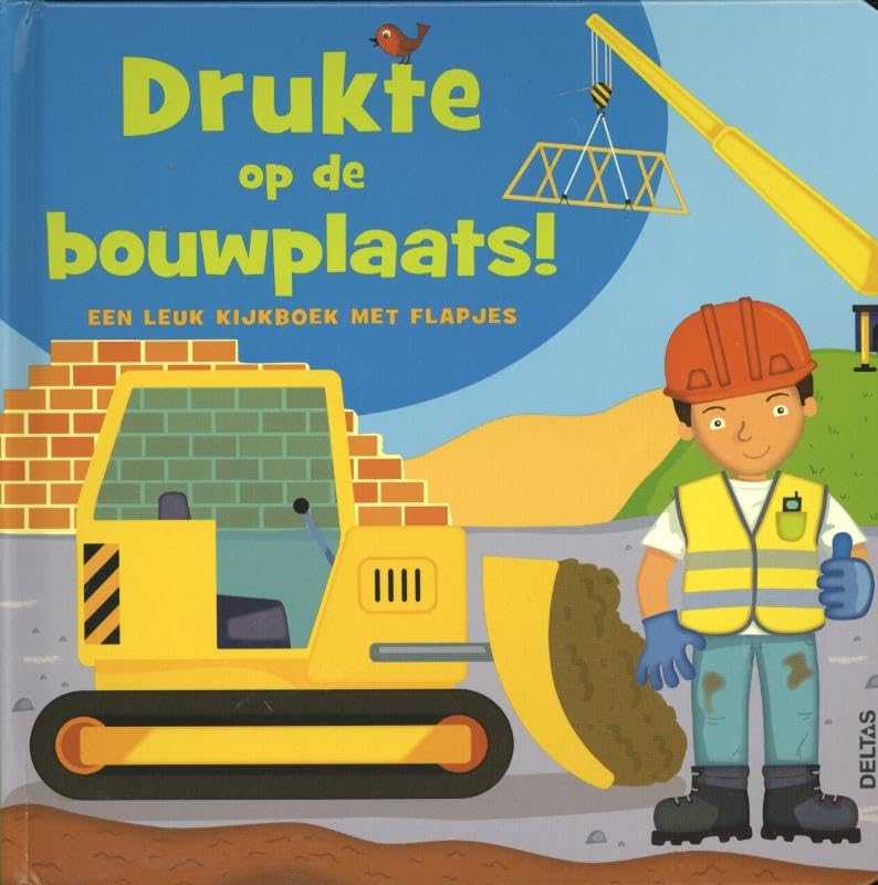 Drukte op de bouwplaats!: Een leuk kijkboek met flapjes book