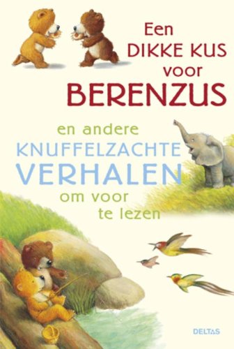 Een dikke kus voor berenzus en andere knuffelzachte verhalen om voor te lezen: en andere knuffelzachte verhalen om voor te lezen book