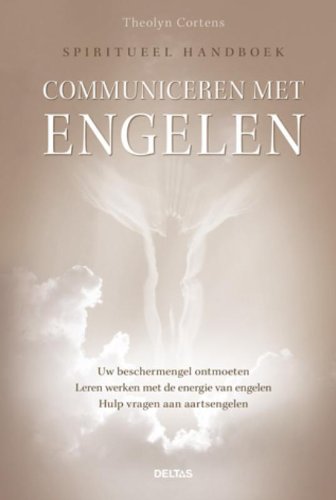 Communiceren met Engelen: Uw beschermengel ontmoeten leren werken met engelenenergie hulp vragen aan aartsengelen book