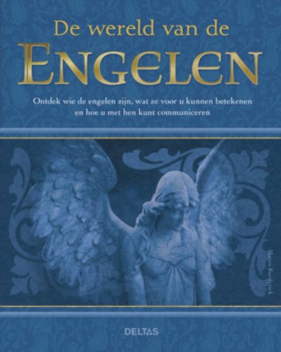 De wereld van de engelen: ontdek wie de engelen zijn, wat ze voor u kunnen betekenen en hoe u met hen kunt communiceren book