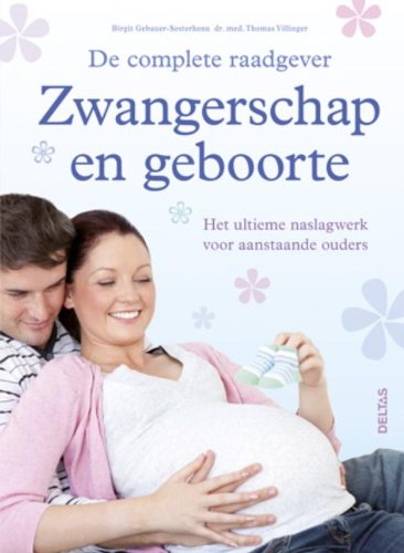 De complete raadgever zwangerschap en geboorte: Het ultieme naslagwerk voor aanstaande ouders book