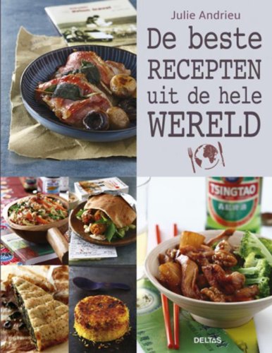 De beste recepten uit de hele wereld: Lekker genieten van de beste gerechten uit de wereldkeuken Leisure, Home & Garden