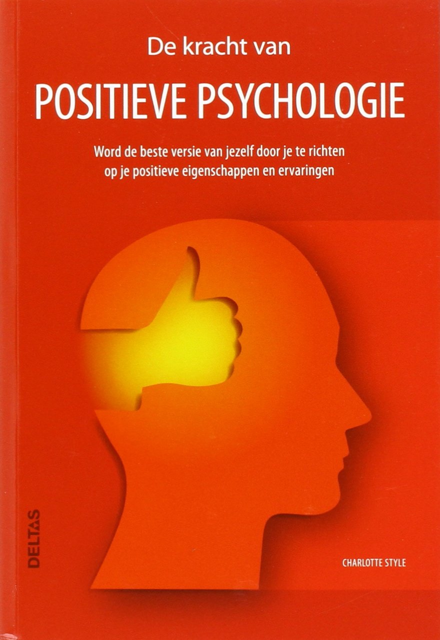 De kracht van positieve psychologie: Word de beste versie van jezelf door je te richten op je positieve eigenschappen en ervaringen book