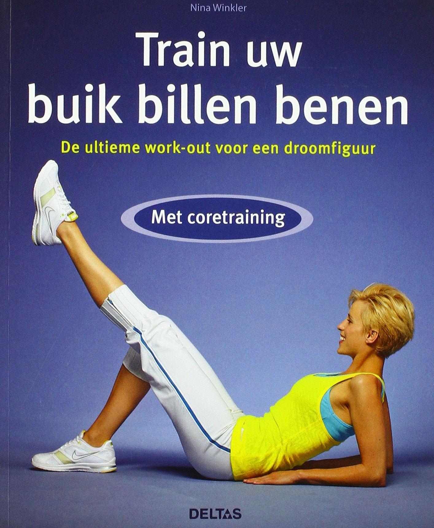 Train uw buik billen benen: de ultieme work-out voor een droomfiguur - met coretraining book