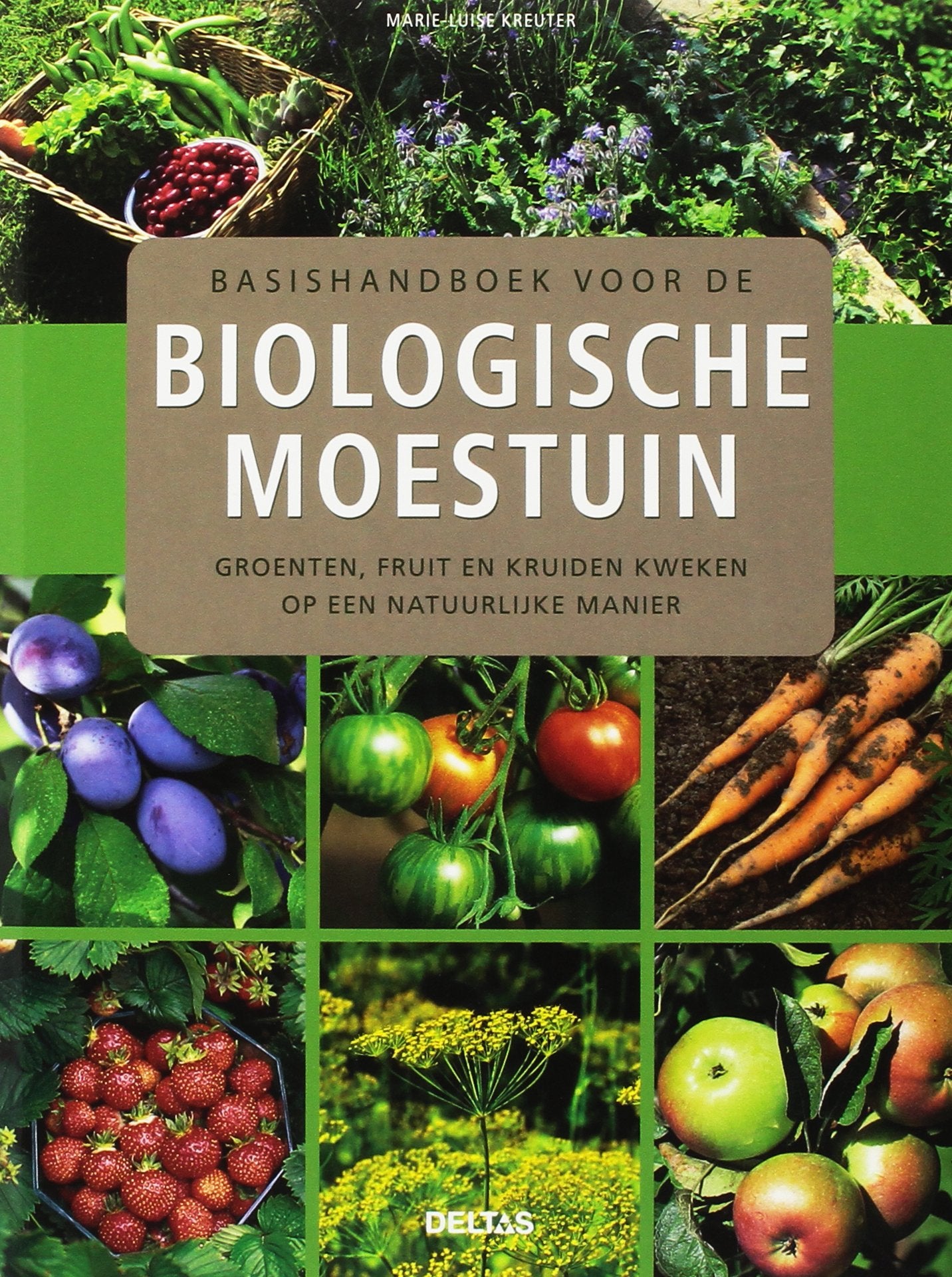 Basishandboek voor de biologische moestuin: groenten, fruit en kruiden kweken op een natuurlijke manier book