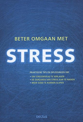 Beter omgaan met stress: Praktische tips en oplossingen om: uw stressniveau te verlagen - de oorzaken van stress aan te pakken - weer goed te kunnen slapen book