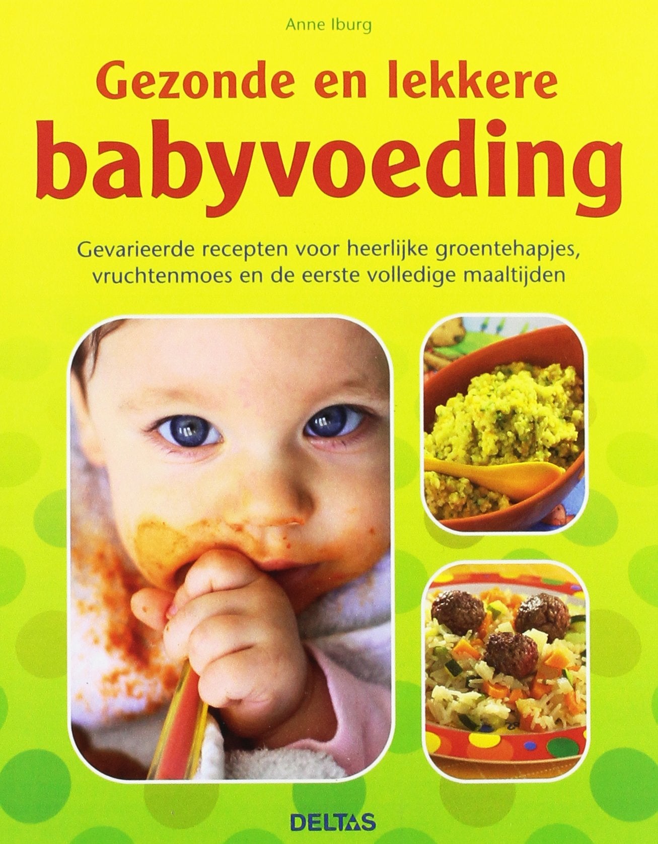 Gezonde en lekkere babyvoeding: gevarieerde recepten voor heerlijke groentehapjes, vruchtenmoes en de eerste volledige maaltijden book