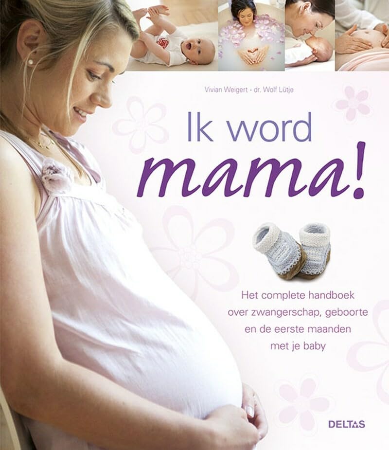 Ik word mama!: het complete handboek over zwangerschap, geboorte en de eerste maanden met je baby book