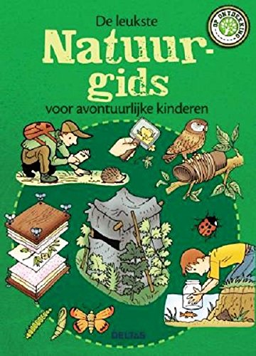 De leukste natuurgids voor avontuurlijke kinderen: Dieren observeren, planten onderzoeken, zelf op ontdekking in de natuur book