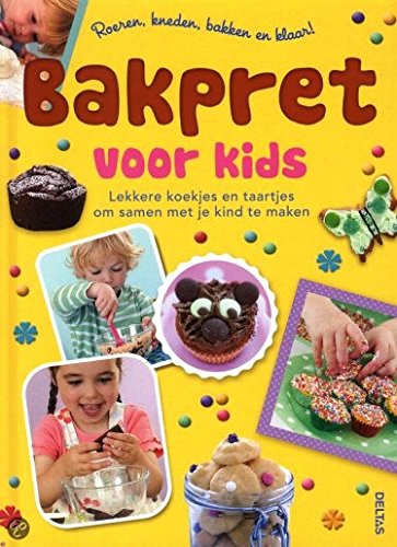 Bakpret voor kids: Lekkere koekjes en taartjes om samen met je kind te maken book