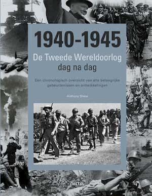 1940-1945: de Tweede Wereldoorlog dag na dag : een chronologisch overzicht van alle belangrijke gebeurtenissen en ontwikkelingen book