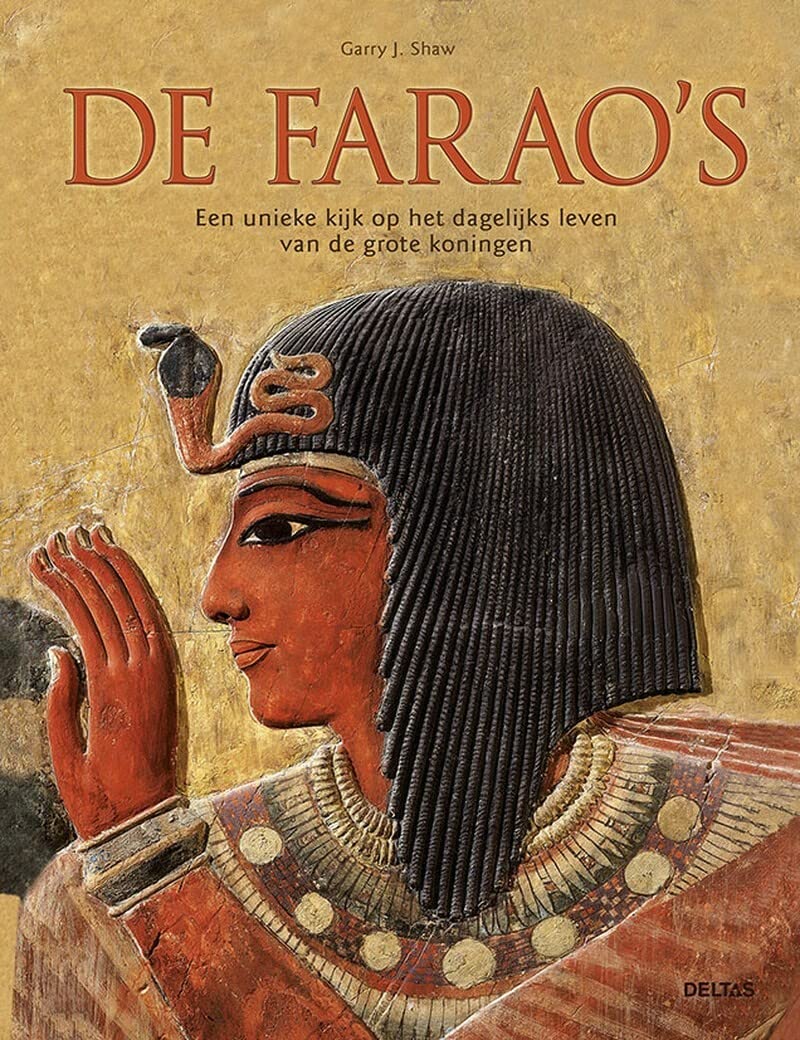 De farao's: een unieke kijk op het dagelijks leven van de grote koningen book